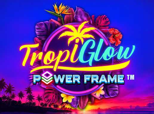 Tropiglow Power Frame - Video Slot (Games Global)